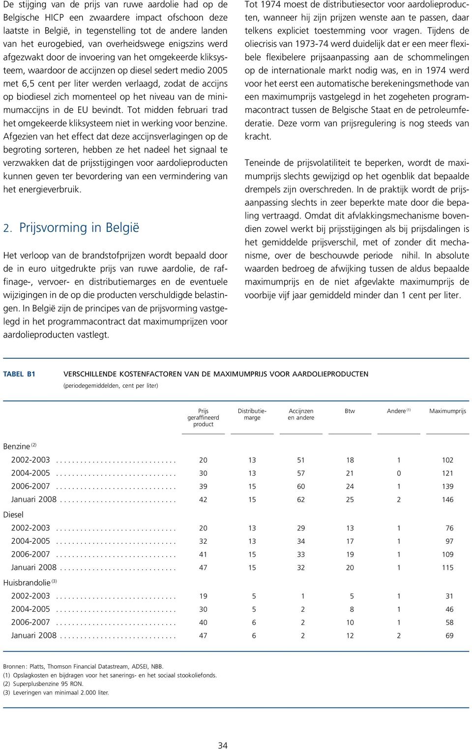 momenteel op het niveau van de minimumaccijns in de EU bevindt. Tot midden februari trad het omgekeerde kliksysteem niet in werking voor benzine.