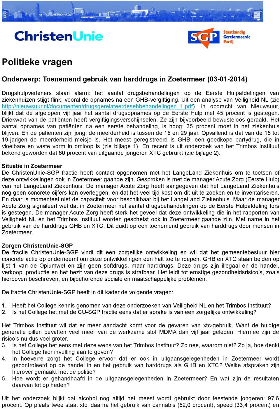 pdf), in opdracht van Nieuwsuur, blijkt dat de afgelopen vijf jaar het aantal drugsopnames op de Eerste Hulp met 45 procent is gestegen. Driekwart van de patiënten heeft vergiftigingsverschijnselen.