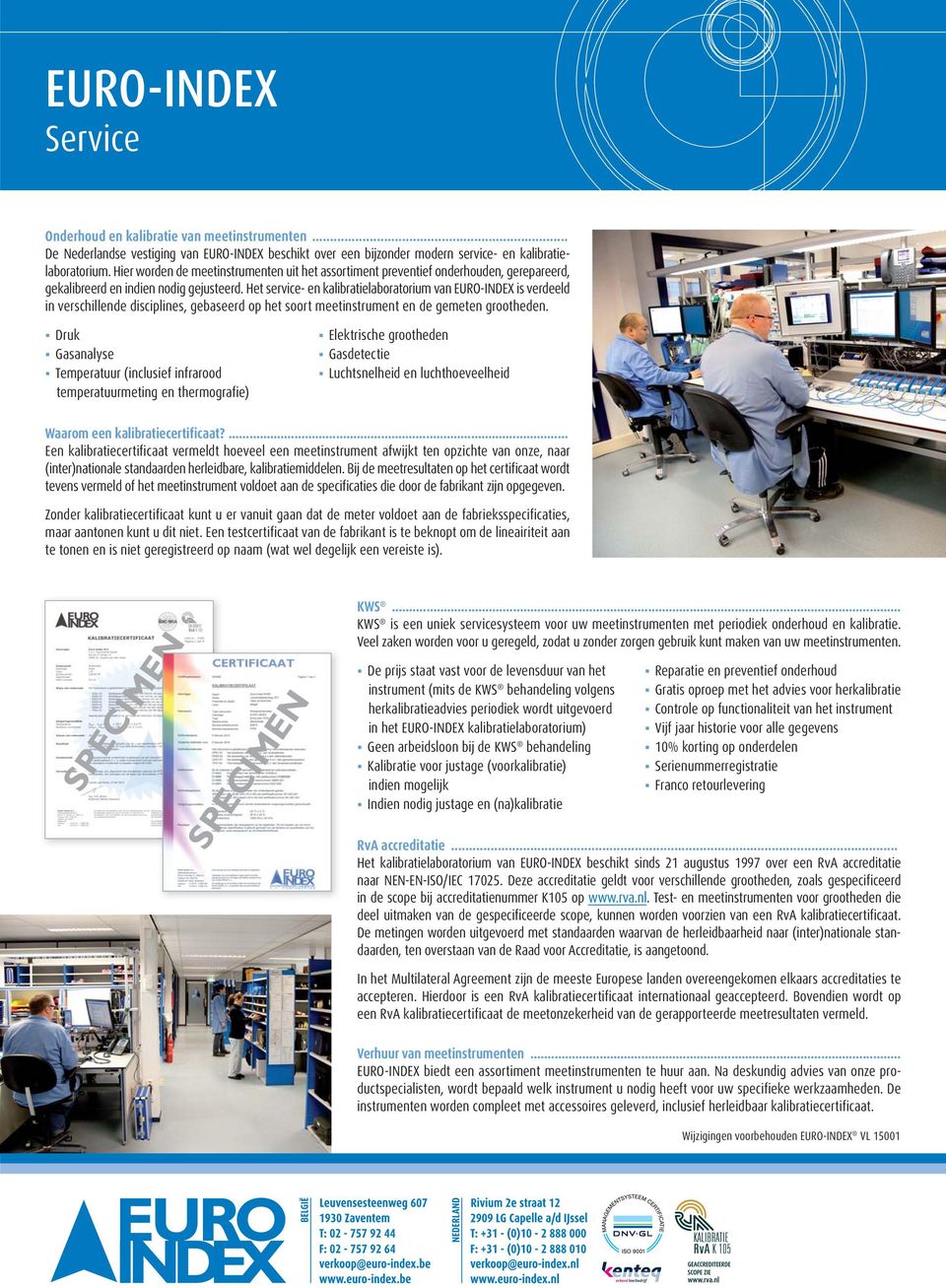 Het service- en kalibratielaboratorium van EURO-INDEX is verdeeld in verschillende disciplines, gebaseerd op het soort meetinstrument en de gemeten grootheden.