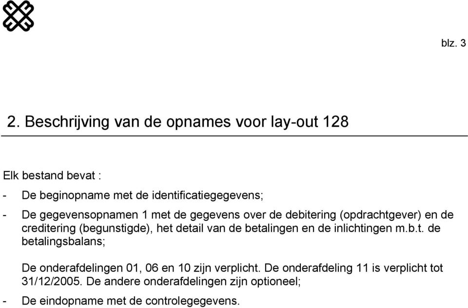 gegevensopnamen 1 met de gegevens over de debitering (opdrachtgever) en de creditering (begunstigde), het detail van de