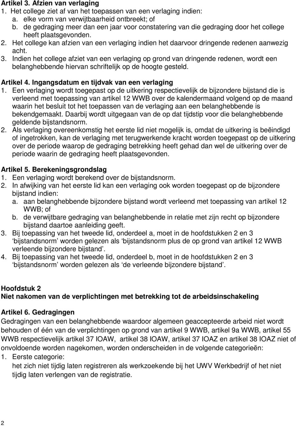 Het college kan afzien van een verlaging indien het daarvoor dringende redenen aanwezig acht. 3.