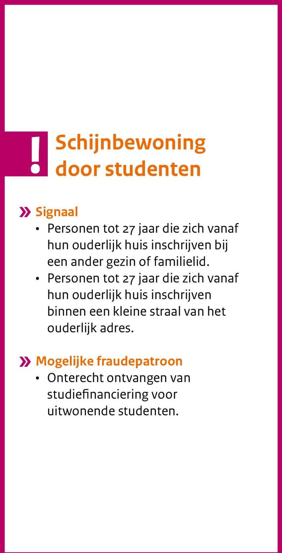 Personen tot 27 jaar die zich vanaf hun ouderlijk huis inschrijven binnen een kleine