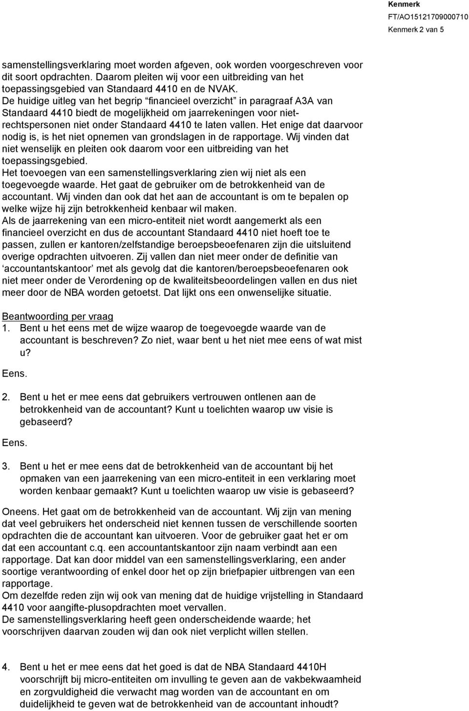 De huidige uitleg van het begrip financieel overzicht in paragraaf A3A van Standaard 4410 biedt de mogelijkheid om jaarrekeningen voor nietrechtspersonen niet onder Standaard 4410 te laten vallen.