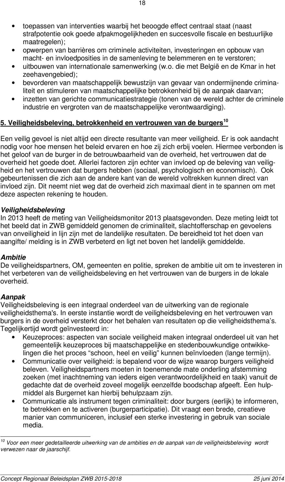 Kmar in het zeehavengebied); bevorderen van maatschappelijk bewustzijn van gevaar van ondermijnende criminaliteit en stimuleren van maatschappelijke betrokkenheid bij de aanpak daarvan; inzetten van