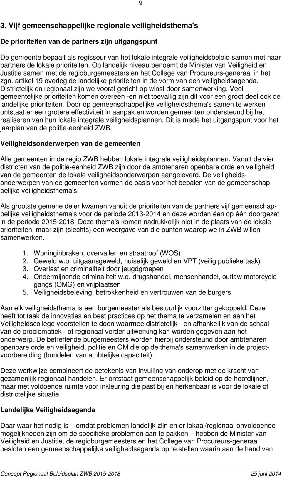 artikel 19 overleg de landelijke prioriteiten in de vorm van een veiligheidsagenda. Districtelijk en regionaal zijn we vooral gericht op winst door samenwerking.