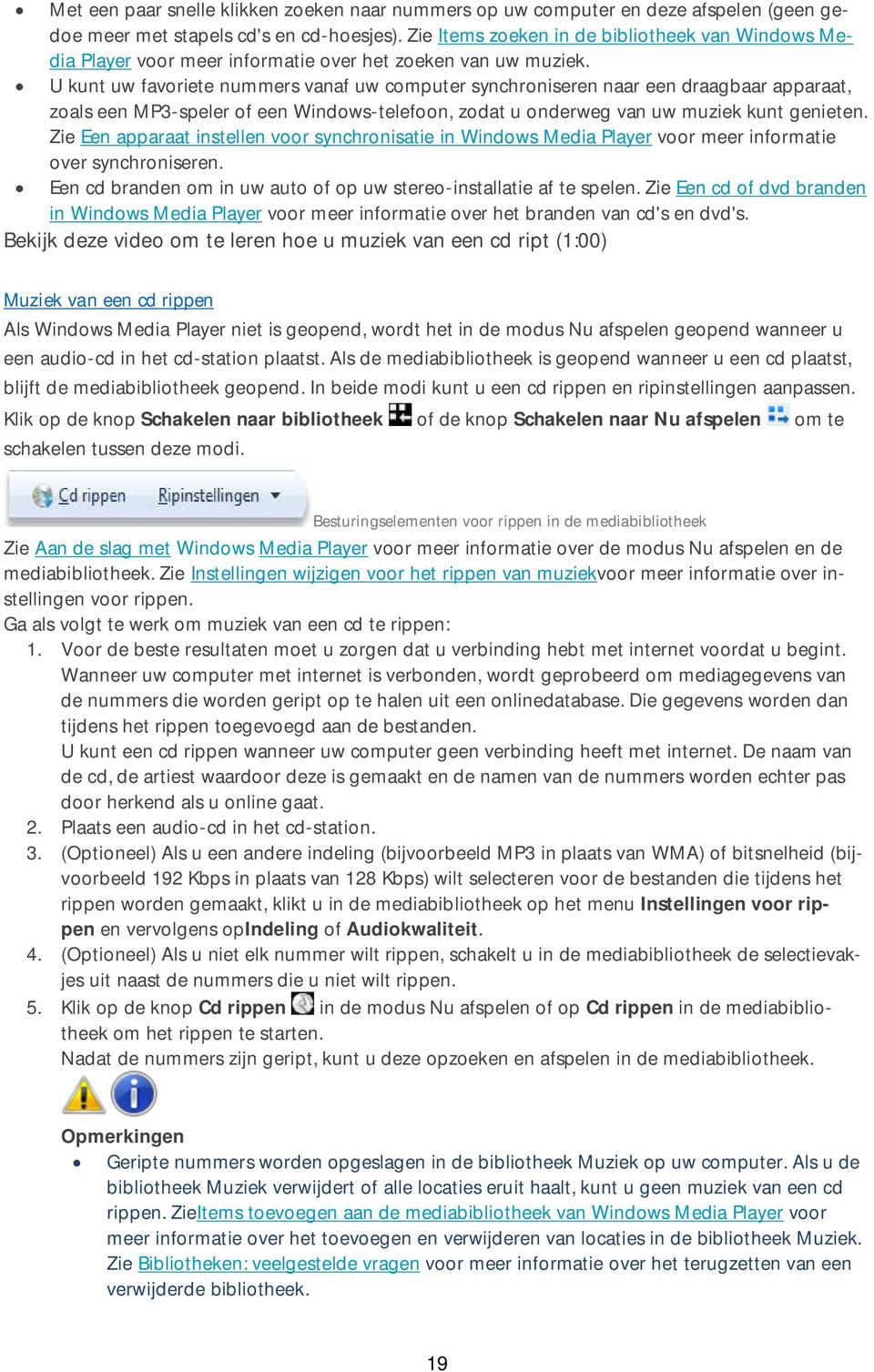 U kunt uw favoriete nummers vanaf uw computer synchroniseren naar een draagbaar apparaat, zoals een MP3-speler of een Windows-telefoon, zodat u onderweg van uw muziek kunt genieten.