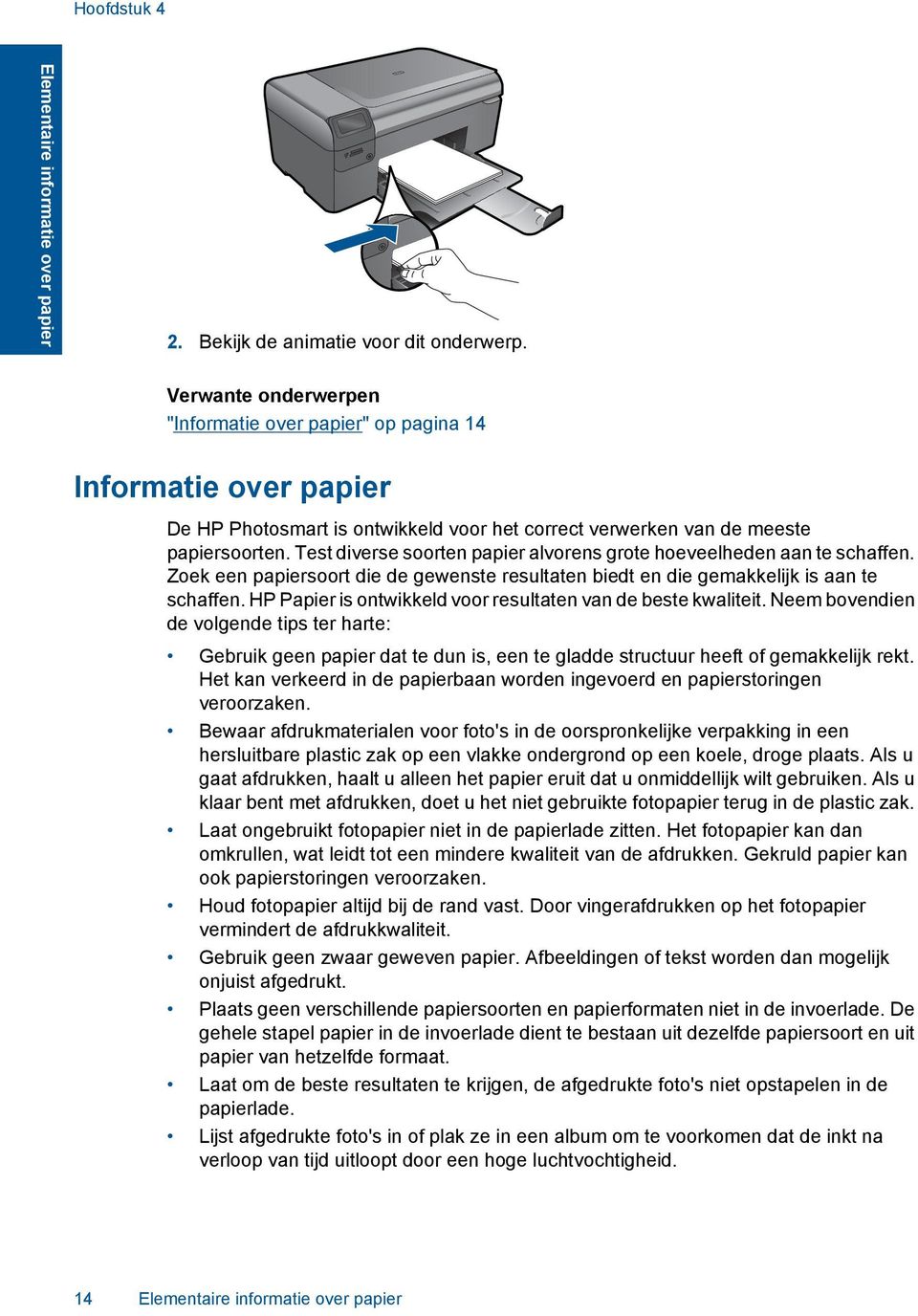 Test diverse soorten papier alvorens grote hoeveelheden aan te schaffen. Zoek een papiersoort die de gewenste resultaten biedt en die gemakkelijk is aan te schaffen.