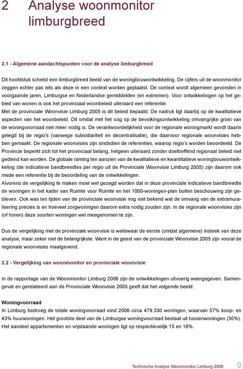 De context wordt algemeen gevonden in voorgaande jaren, Limburgse en Nederlandse gemiddelden (en extremen).