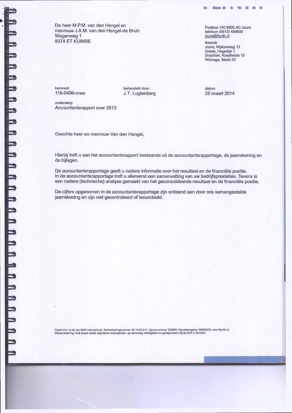 Lugtenberg datum 25 maart 2014 Geachte heer en mevrouw Van den Hengel, Hierbij treft u aan het accountantsrapport bestaande uit de accountantsrapportage, de Jaarrekening en de bijlagen.