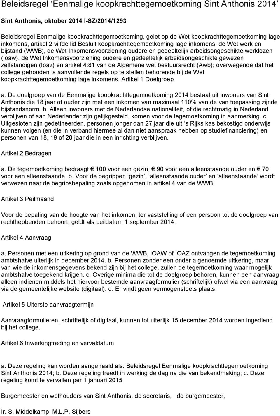 (Ioaw), de Wet Inkomensvoorziening oudere en gedeeltelijk arbeidsongeschikte gewezen zelfstandigen (Ioaz) en artikel 4:81 van de Algemene wet bestuursrecht (Awb); overwegende dat het college gehouden