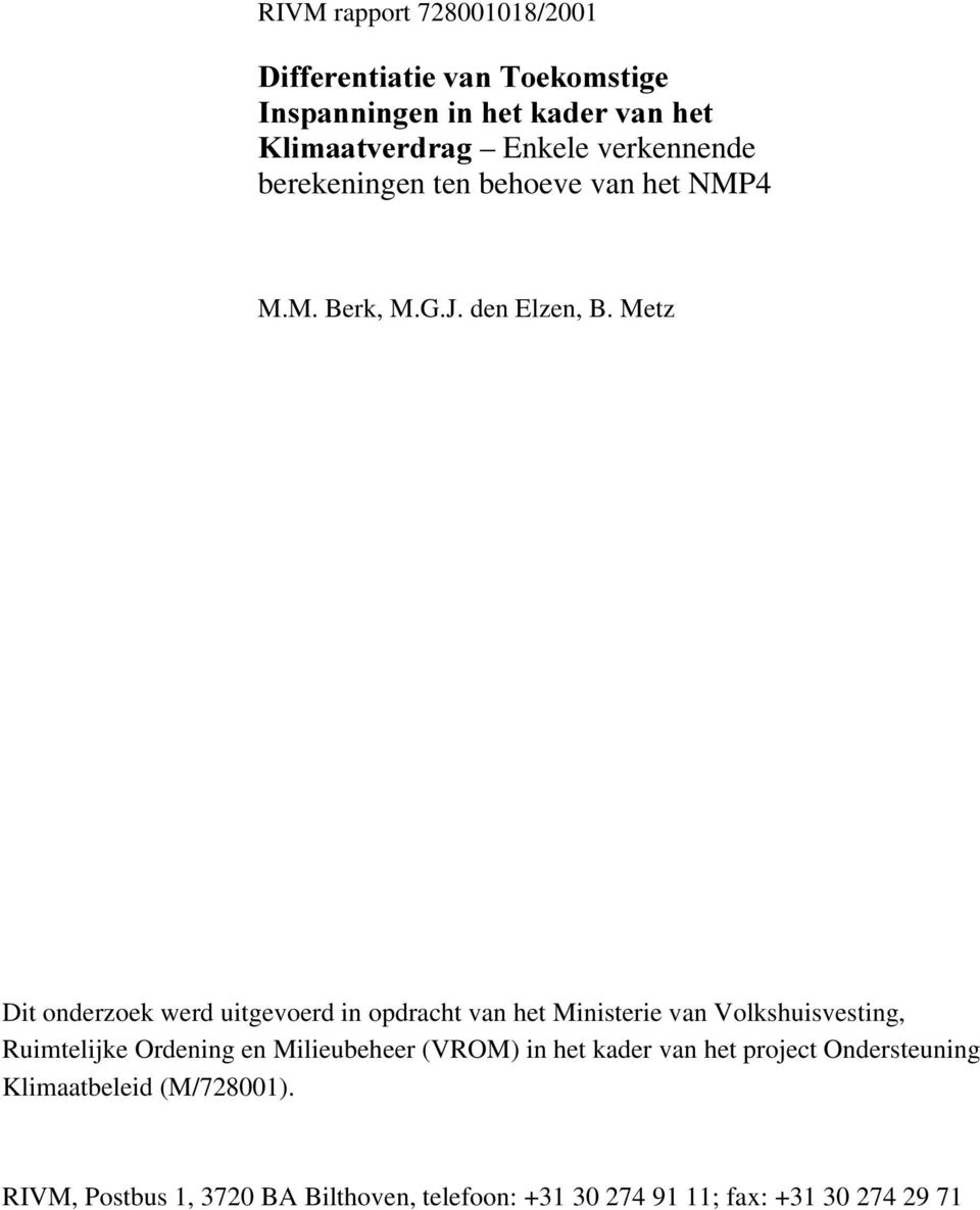 Metz Dit onderzoek werd uitgevoerd in opdracht van het Ministerie van Volkshuisvesting, Ruimtelijke Ordening en