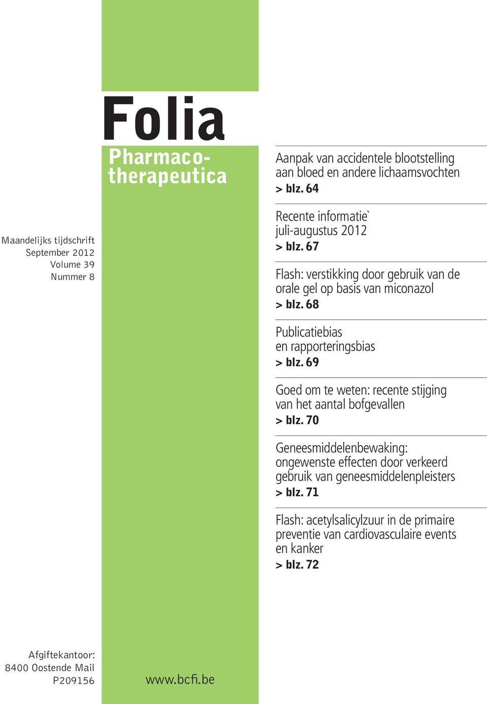 67 Flash: verstikking door gebruik van de orale gel op basis van miconazol > > blz. 68 Publicatiebias en rapporteringsbias > > blz.