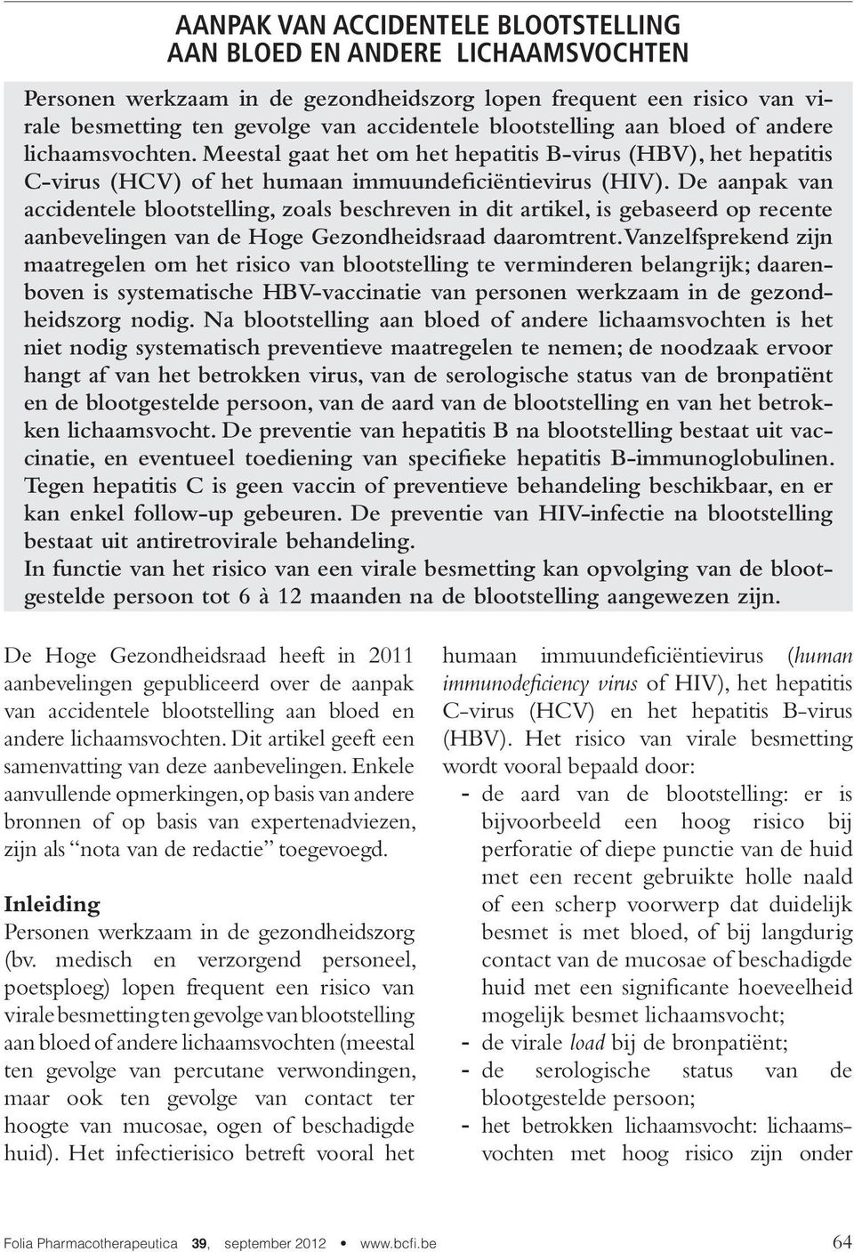 De aanpak van accidentele blootstelling, zoals beschreven in dit artikel, is gebaseerd op recente aanbevelingen van de Hoge Gezondheidsraad daaromtrent.