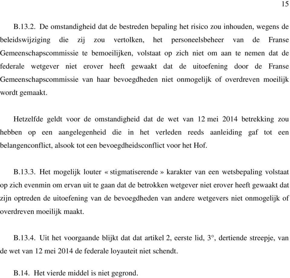 volstaat op zich niet om aan te nemen dat de federale wetgever niet erover heeft gewaakt dat de uitoefening door de Franse Gemeenschapscommissie van haar bevoegdheden niet onmogelijk of overdreven