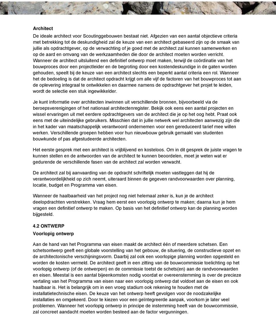 met de architect zal kunnen samenwerken en op de aard en omvang van de werkzaamheden die door de architect moeten worden verricht.