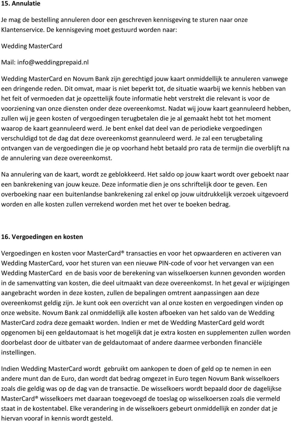 nl Wedding MasterCard en Novum Bank zijn gerechtigd jouw kaart onmiddellijk te annuleren vanwege een dringende reden.