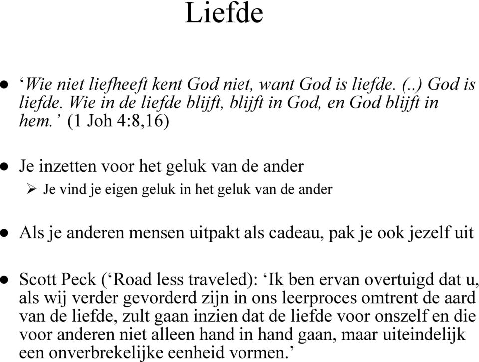 je ook jezelf uit Scott Peck ( Road less traveled): Ik ben ervan overtuigd dat u, als wij verder gevorderd zijn in ons leerproces omtrent de aard van