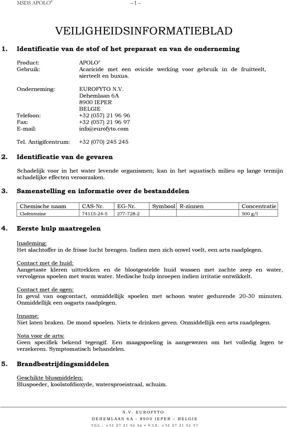 Dehemlaan 6A 8900 IEPER BELGIE Telefoon: +32 (057) 21 96 96 Fax: +32 (057) 21 96 97 E-mail: info@eurofyto.com Tel. Antigifcentrum: +32 (070) 245 245 2.