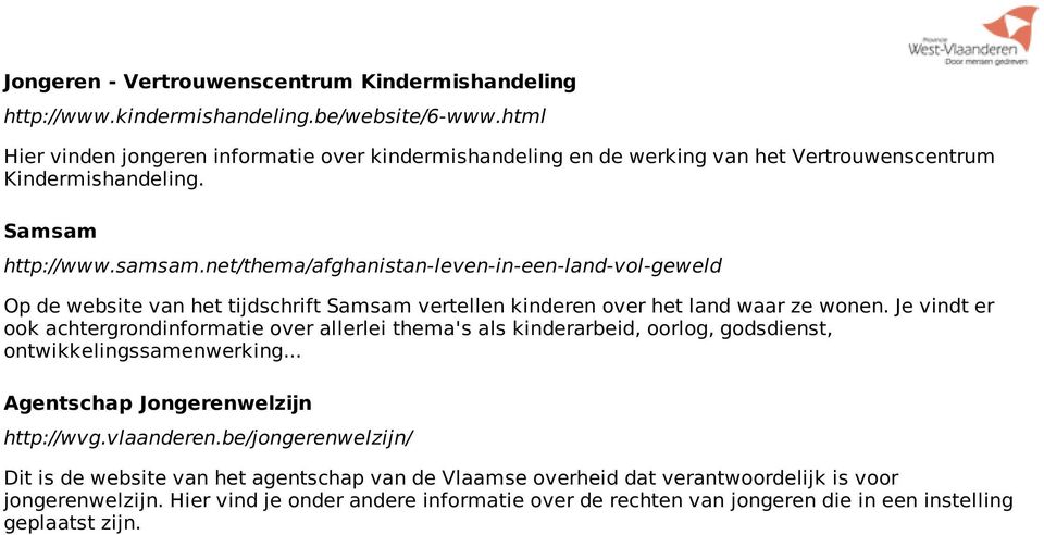 net/thema/afghanistan-leven-in-een-land-vol-geweld Op de website van het tijdschrift Samsam vertellen kinderen over het land waar ze wonen.