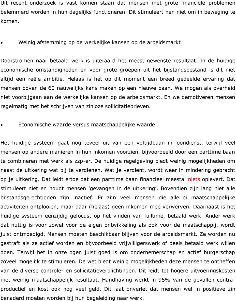 In de huidige economische omstandigheden en voor grote groepen uit het bijstandsbestand is dit niet altijd een reële ambitie.