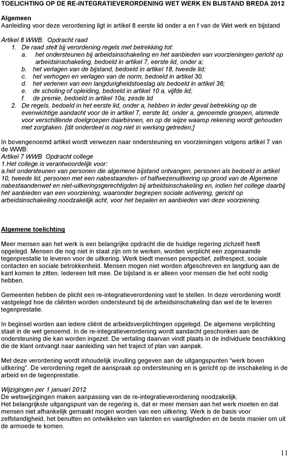 het ondersteunen bij arbeidsinschakeling en het aanbieden van voorzieningen gericht op arbeidsinschakeling, bedoeld in artikel 7, eerste lid, onder a; b.