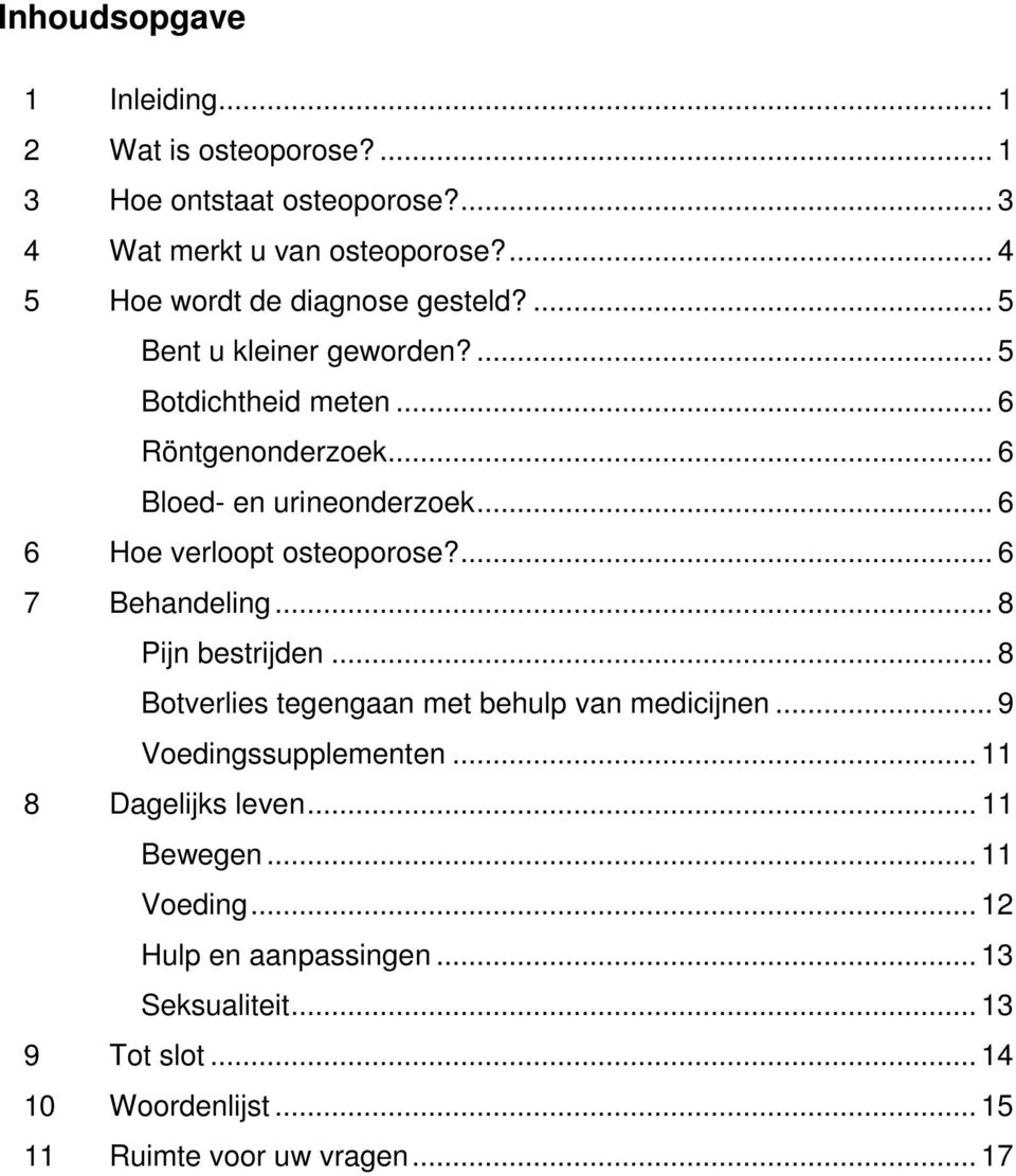 .. 6 6 Hoe verloopt osteoporose?... 6 7 Behandeling... 8 Pijn bestrijden... 8 Botverlies tegengaan met behulp van medicijnen.