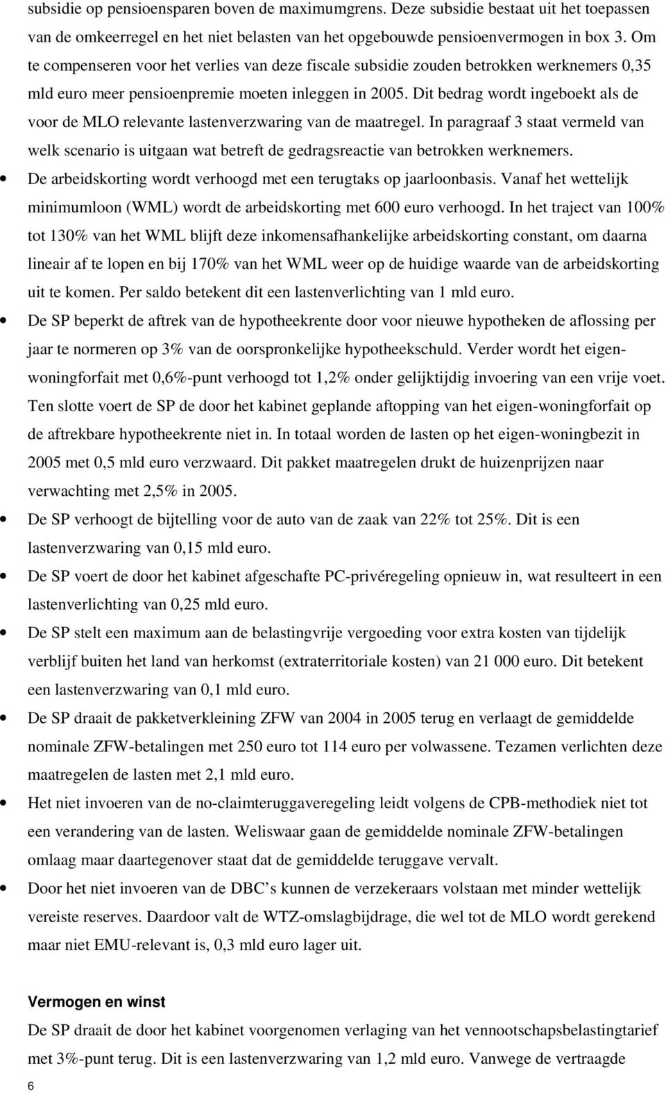 Dit bedrag wordt ingeboekt als de voor de MLO relevante lastenverzwaring van de maatregel.