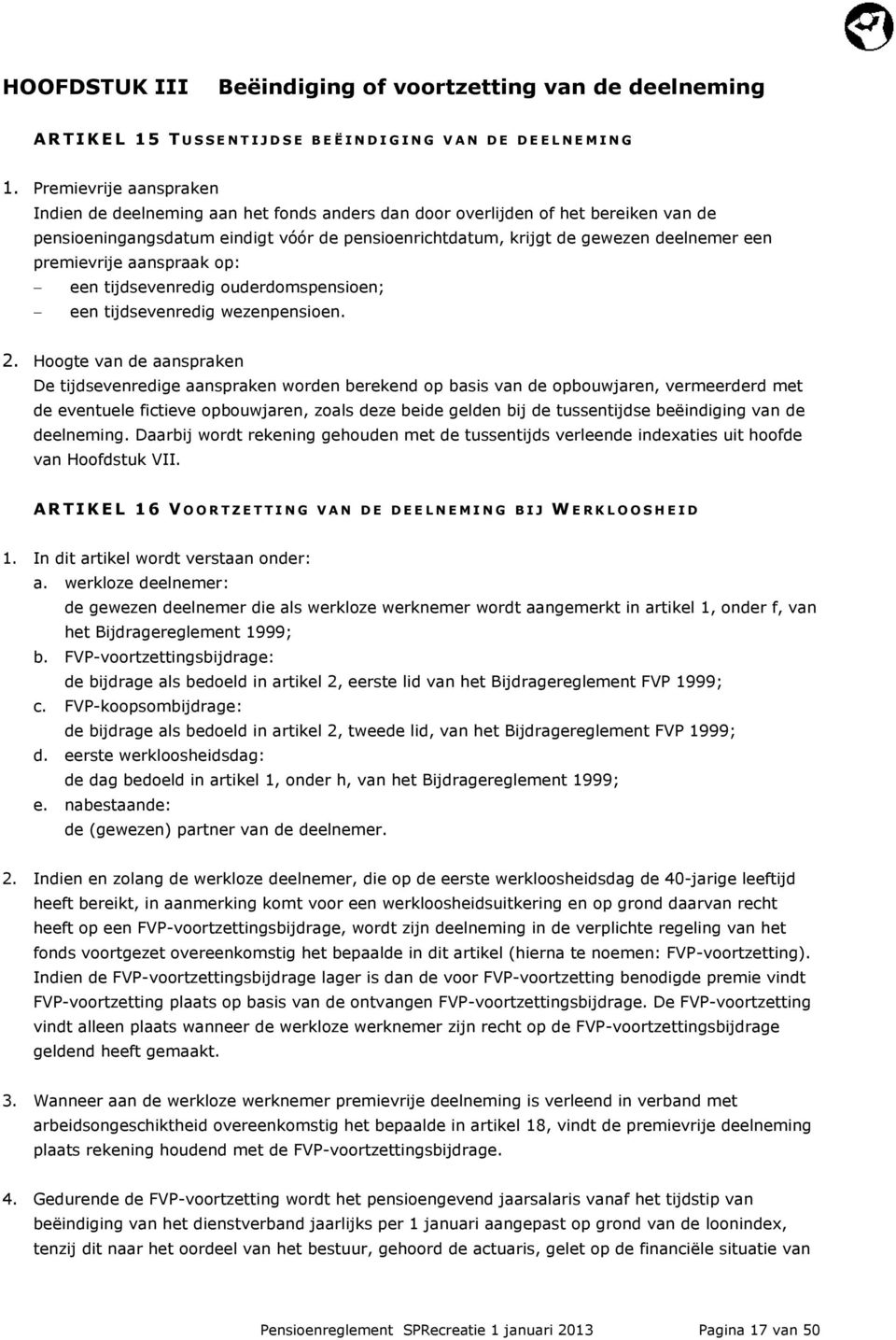 premievrije aanspraak op: een tijdsevenredig ouderdomspensioen; een tijdsevenredig wezenpensioen. 2.