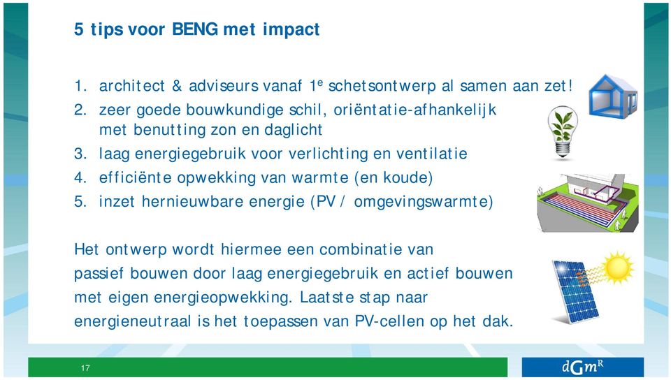 laag energiegebruik voor verlichting en ventilatie 4. efficiënte opwekking van warmte (en koude) 5.