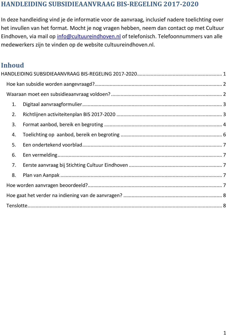 Telefoonnummers van alle medewerkers zijn te vinden op de website cultuureindhoven.nl. Inhoud HANDLEIDING SUBSIDIEAANVRAAG BIS-REGELING 2017-2020... 1 Hoe kan subsidie worden aangevraagd?