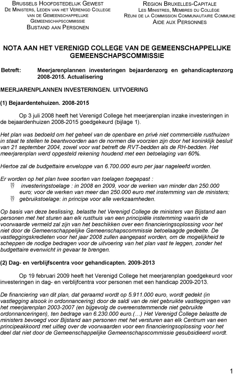 bejaardenzorg en gehandicaptenzorg 2008-2015. Actualisering MEERJARENPLANNEN INVESTERINGEN. UITVOERING (1) Bejaardentehuizen.