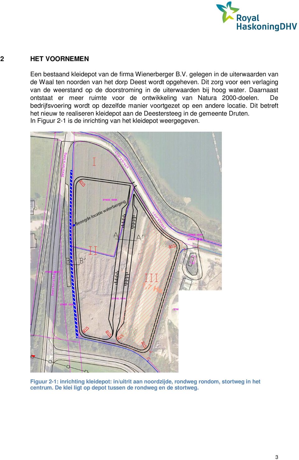 De bedrijfsvoering wordt op dezelfde manier voortgezet op een andere locatie. Dit betreft het nieuw te realiseren kleidepot aan de Deestersteeg in de gemeente Druten.