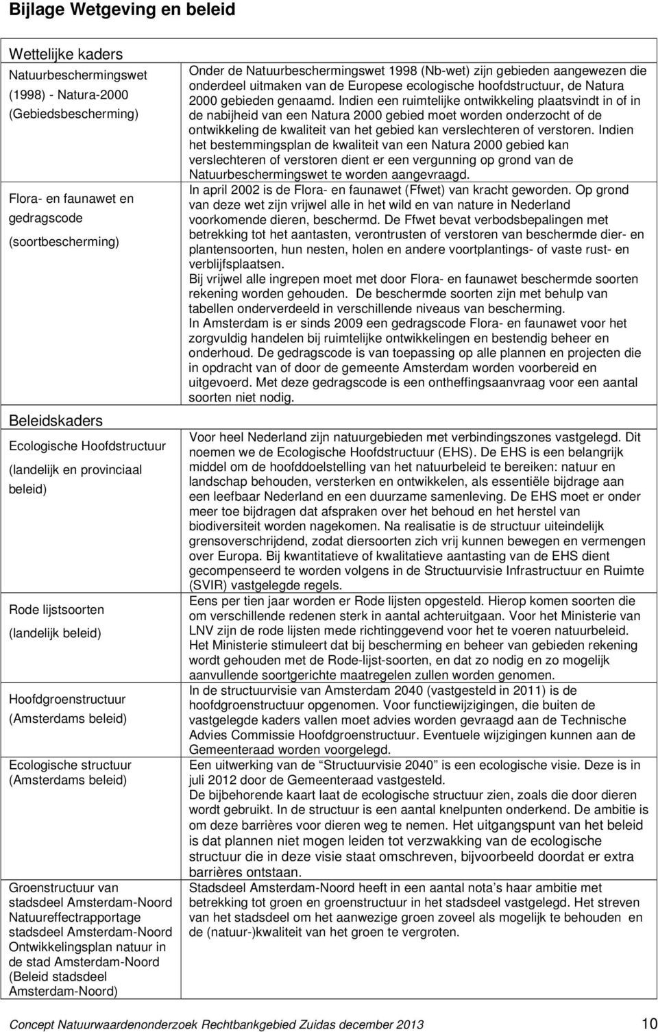 Amsterdam-Noord Natuureffectrapportage stadsdeel Amsterdam-Noord Ontwikkelingsplan natuur in de stad Amsterdam-Noord (Beleid stadsdeel Amsterdam-Noord) Onder de Natuurbeschermingswet 1998 (Nb-wet)