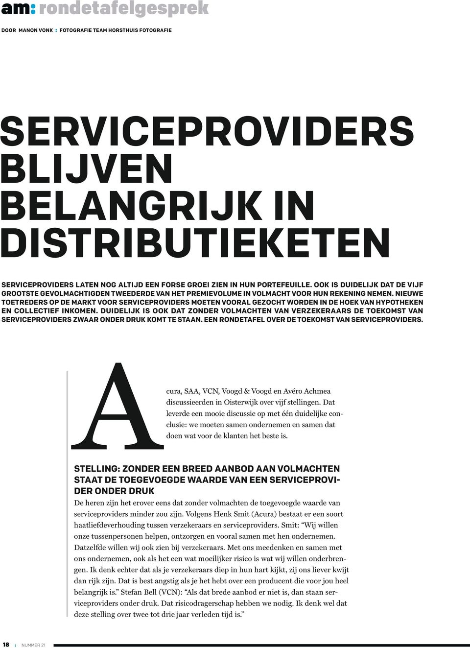 NIEUWE TOETREDERS OP DE MARKT VOOR SERVICEPROVIDERS MOETEN VOORAL GEZOCHT WORDEN IN DE HOEK VAN HYPOTHEKEN EN COLLECTIEF INKOMEN.