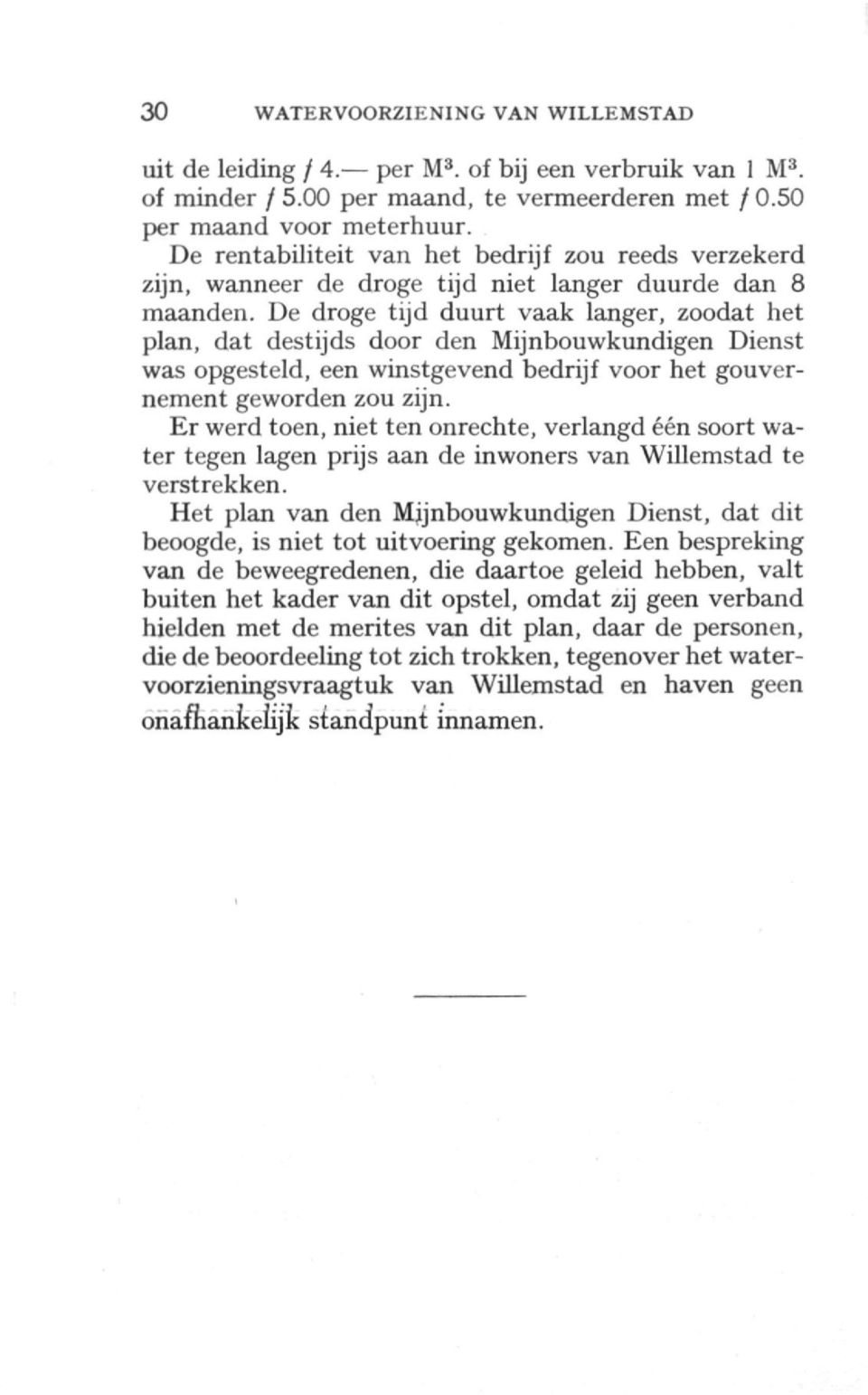 De droge tijd duurt vaak langer, zoodat het plan, dat destijds door den Mijnbouwkundigen Dienst was opgesteld, een winstgevend bedrijf voor het gouvernement geworden zou zijn.