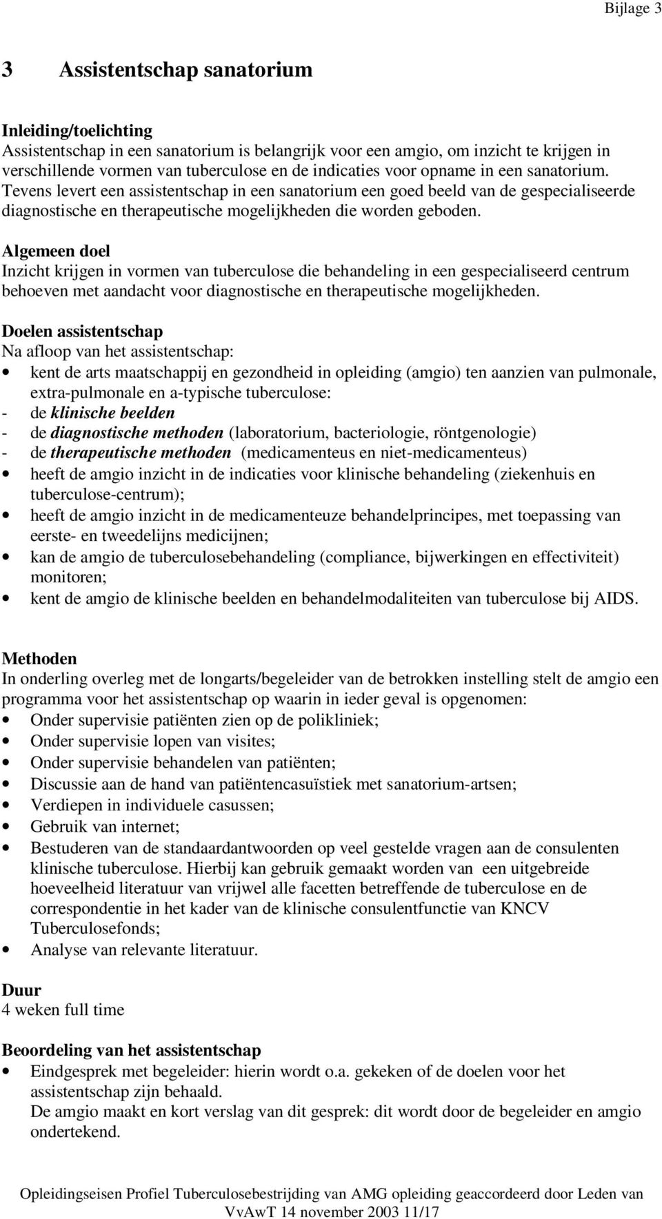 Algemeen doel Inzicht krijgen in vormen van tuberculose die behandeling in een gespecialiseerd centrum behoeven met aandacht voor diagnostische en therapeutische mogelijkheden.