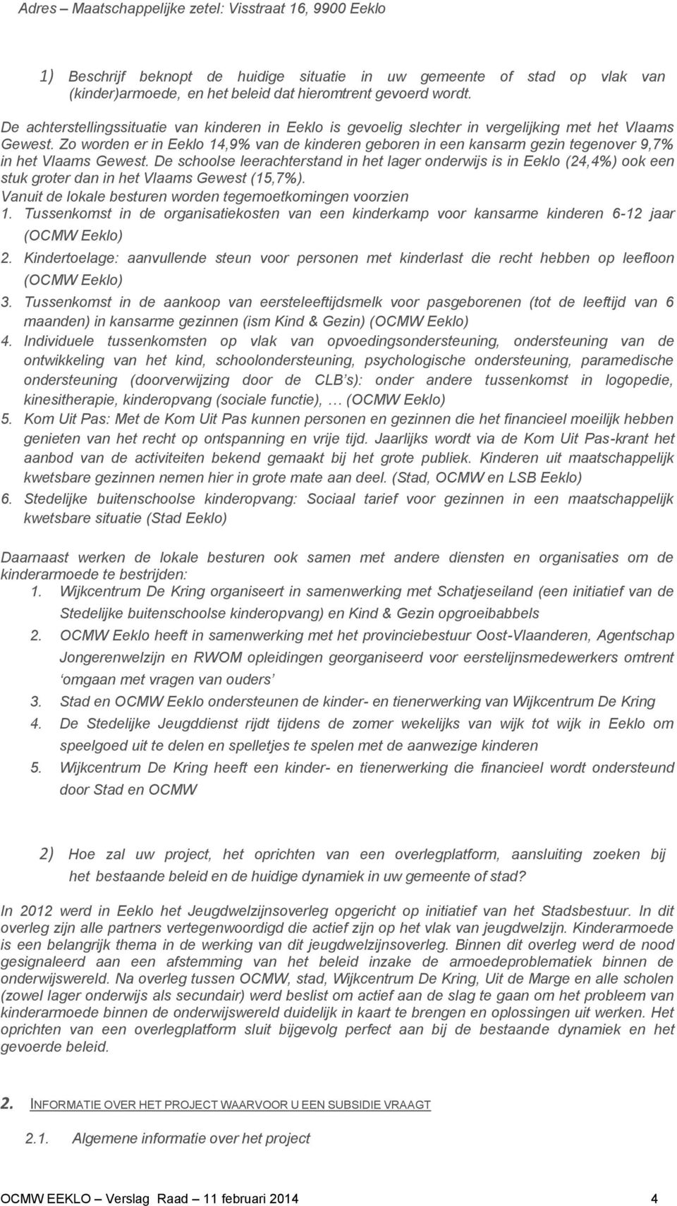 Zo worden er in Eeklo 14,9% van de kinderen geboren in een kansarm gezin tegenover 9,7% in het Vlaams Gewest.