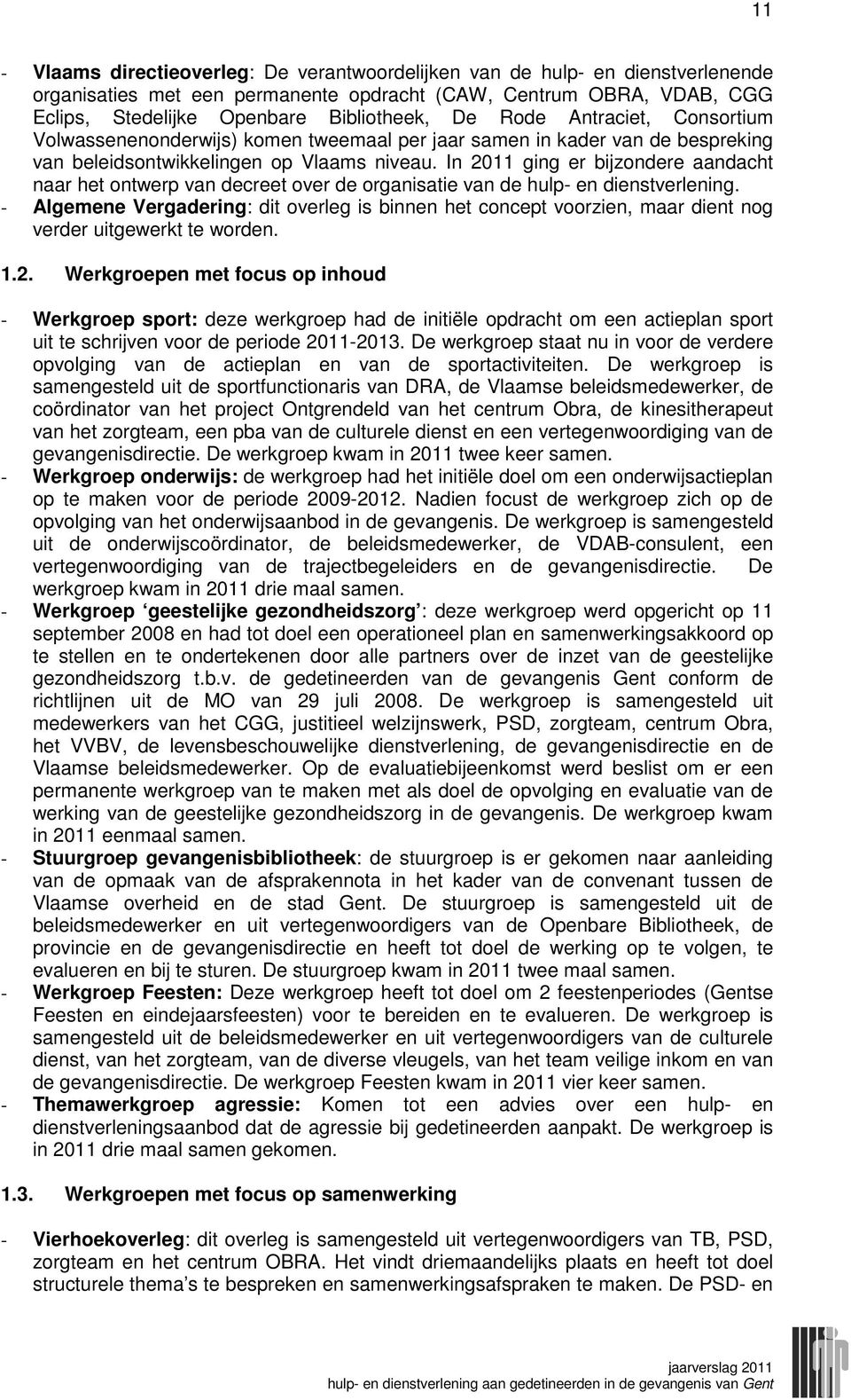 In 2011 ging er bijzondere aandacht naar het ontwerp van decreet over de organisatie van de hulp- en dienstverlening.