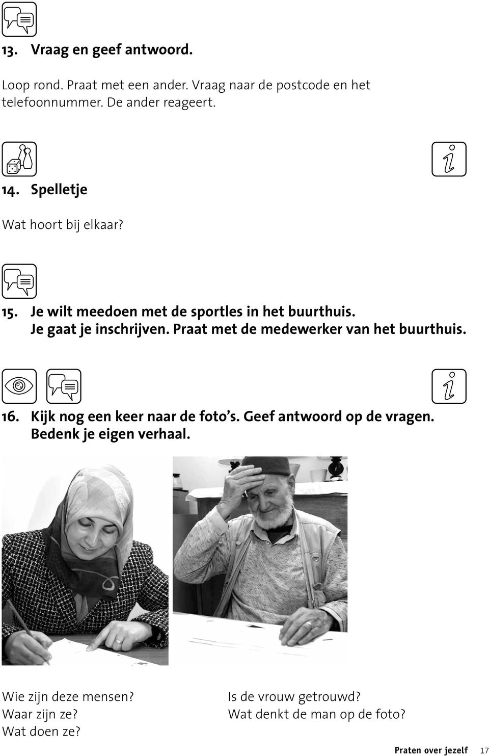 Praat met de medewerker van het buurthuis. 16. Kijk nog een keer naar de foto s. Geef antwoord op de vragen.