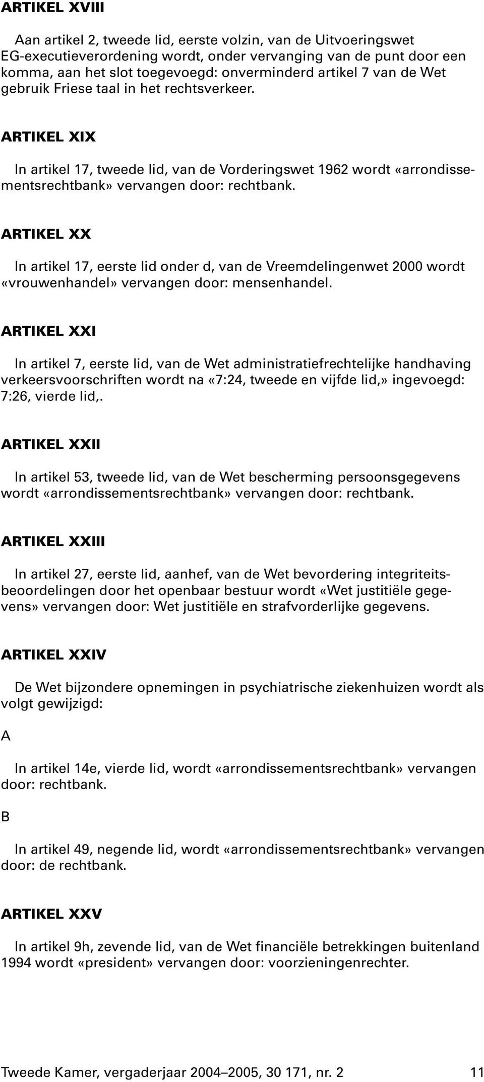 ARTIKEL XX In artikel 17, eerste lid onder d, van de Vreemdelingenwet 2000 wordt «vrouwenhandel» vervangen door: mensenhandel.