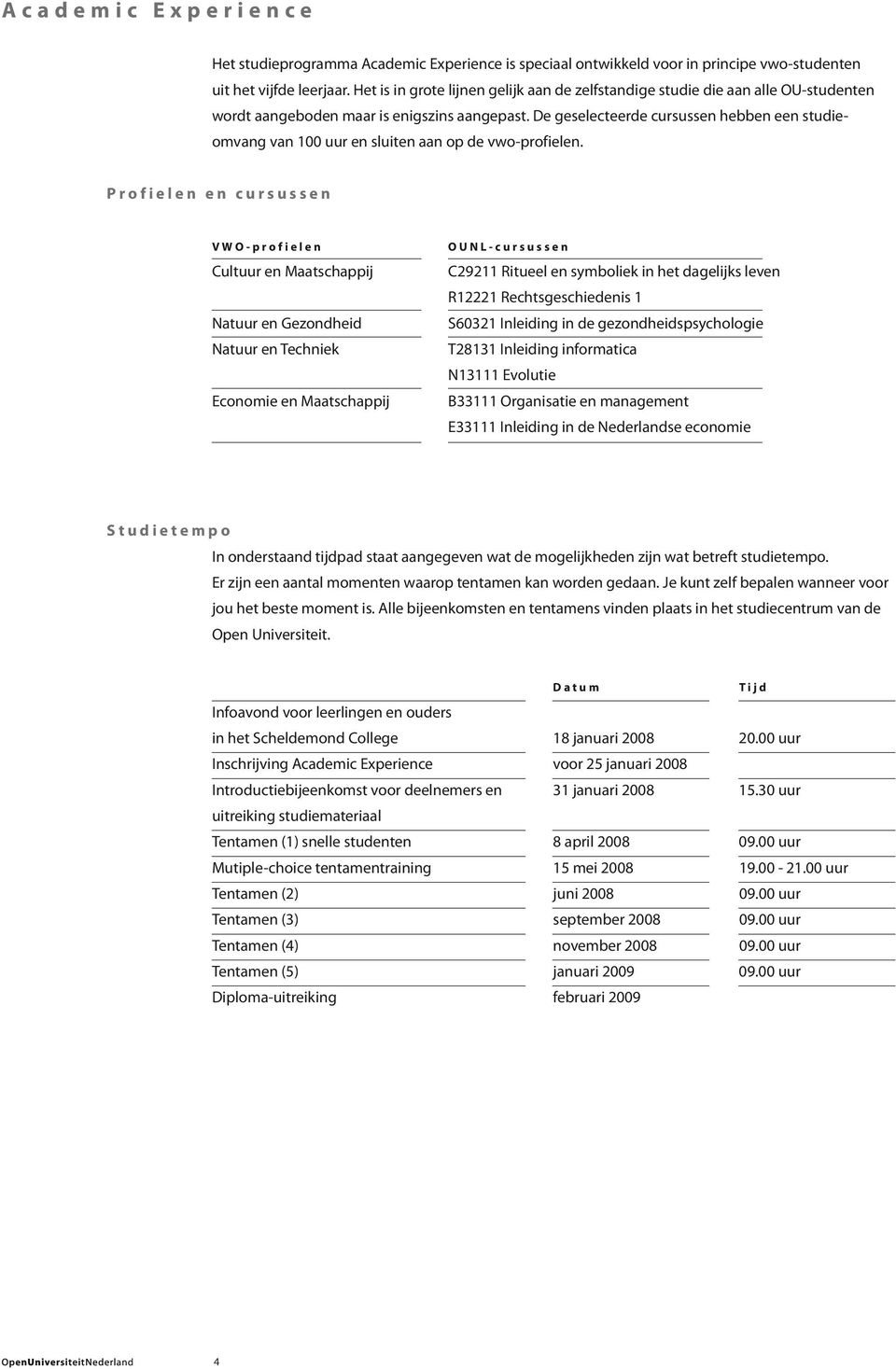 De geselecteerde cursussen hebben een studieomvang van 100 uur en sluiten aan op de vwo-profielen.