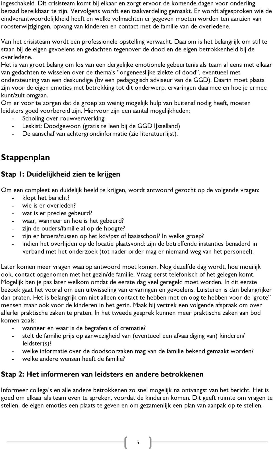 overledene. Van het crisisteam wordt een professionele opstelling verwacht.