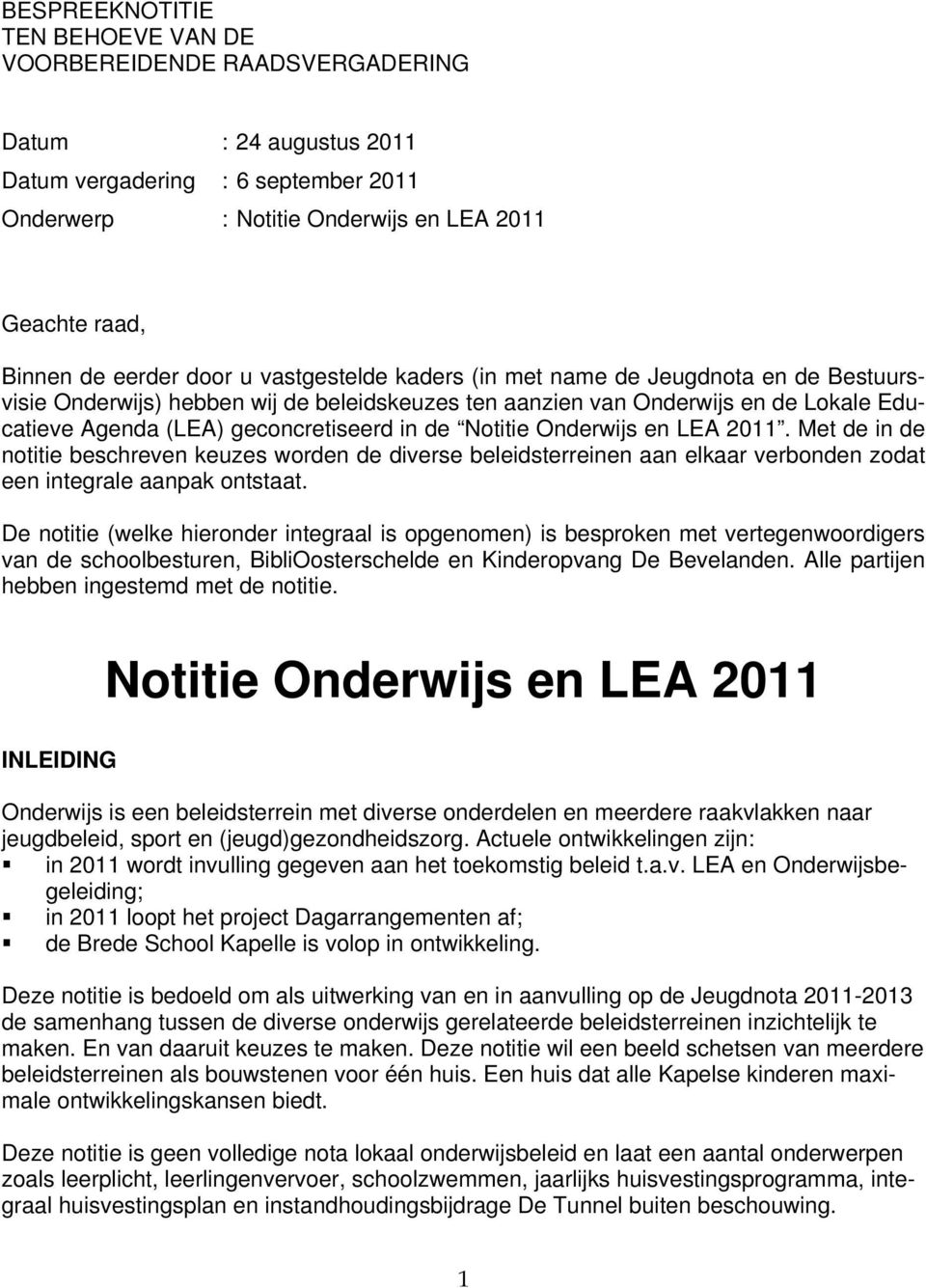 in de Notitie Onderwijs en LEA 2011. Met de in de notitie beschreven keuzes worden de diverse beleidsterreinen aan elkaar verbonden zodat een integrale aanpak ontstaat.