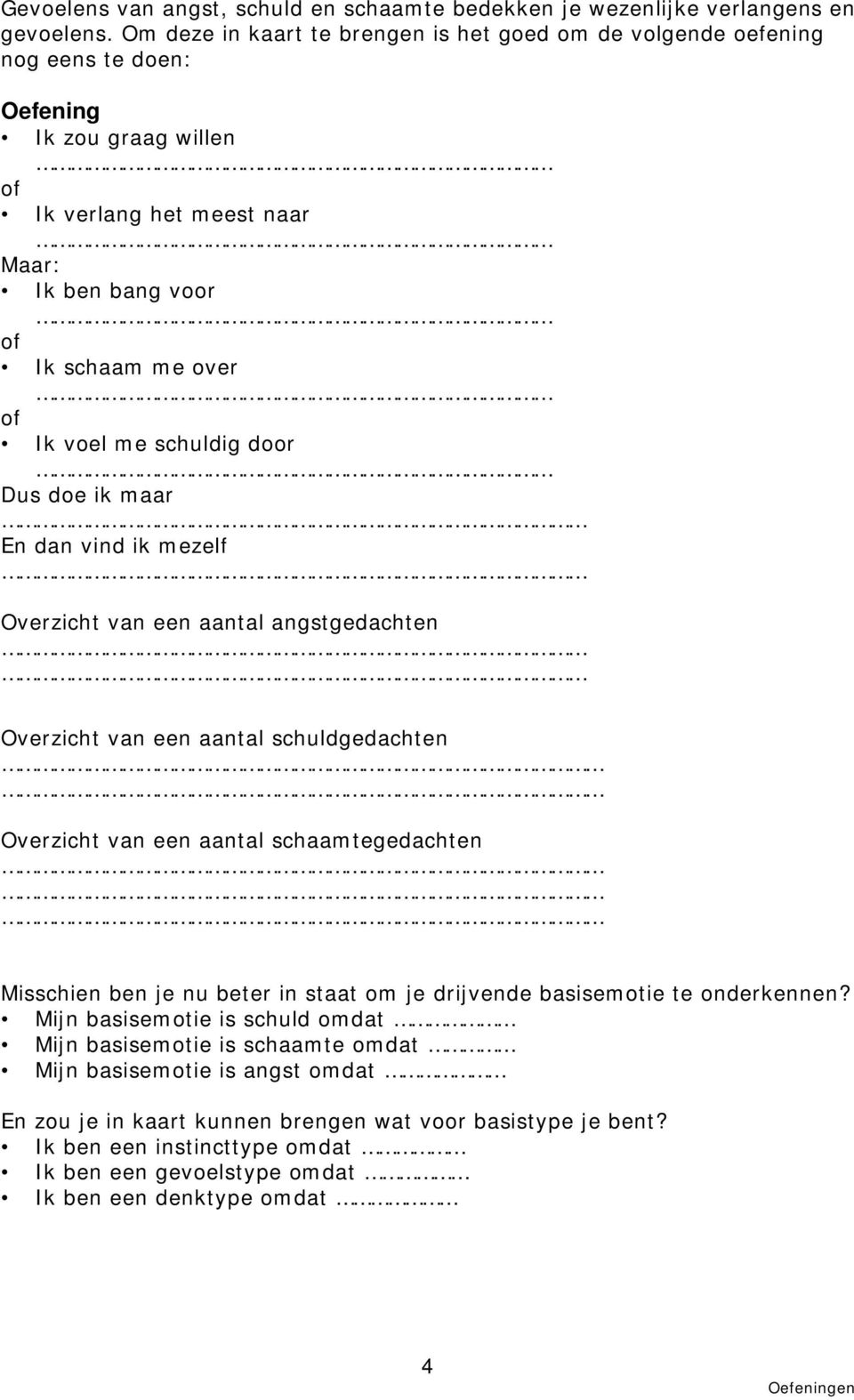 schuldig door Dus doe ik maar En dan vind ik mezelf Overzicht van een aantal angstgedachten Overzicht van een aantal schuldgedachten Overzicht van een aantal schaamtegedachten Misschien ben je