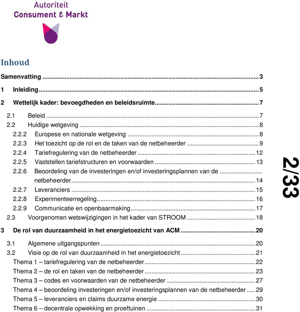 2.7 Leveranciers... 15 2.2.8 Experimenteerregeling... 16 2.2.9 Communicatie en openbaarmaking... 17 2.3 Voorgenomen wetswijzigingen in het kader van STROOM.