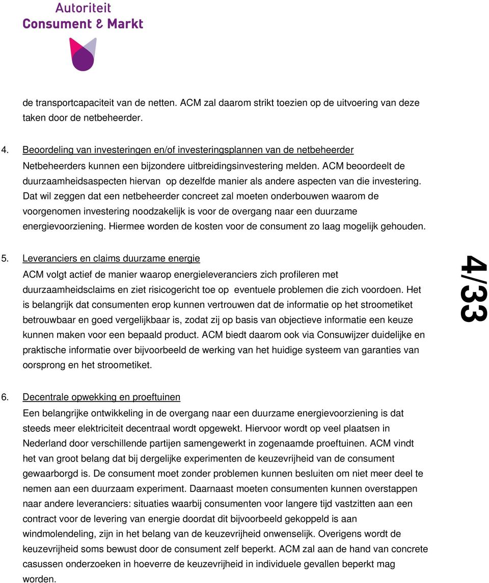 ACM beoordeelt de duurzaamheidsaspecten hiervan op dezelfde manier als andere aspecten van die investering.