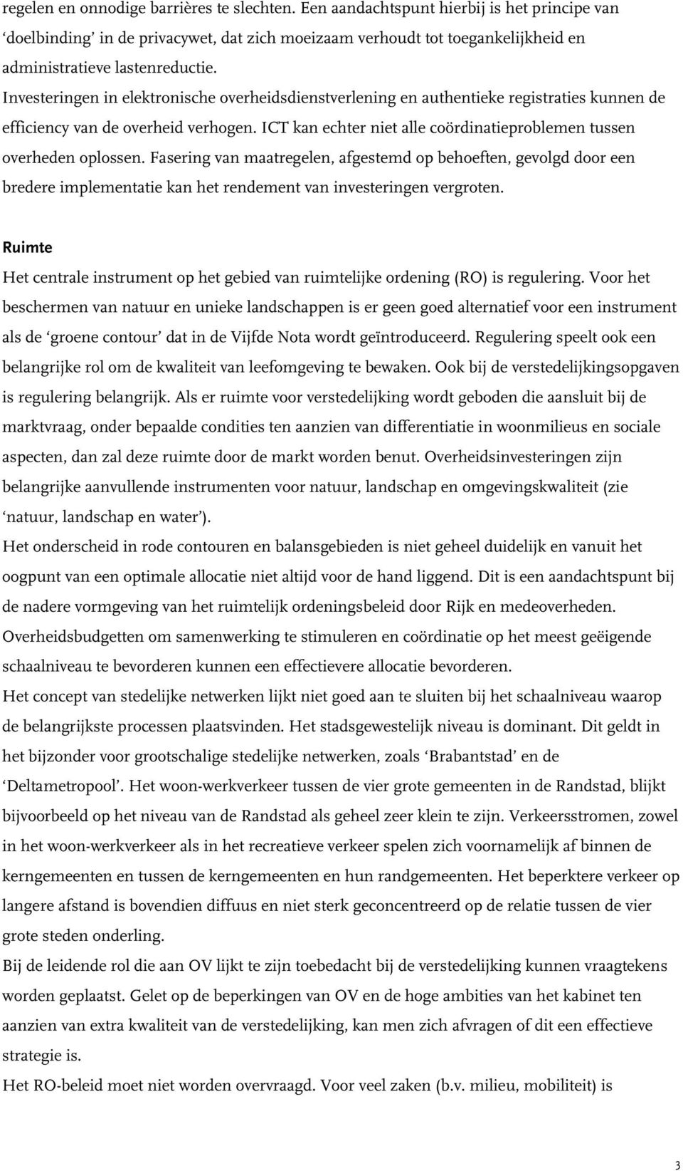 Investeringen in elektronische overheidsdienstverlening en authentieke registraties kunnen de efficiency van de overheid verhogen.