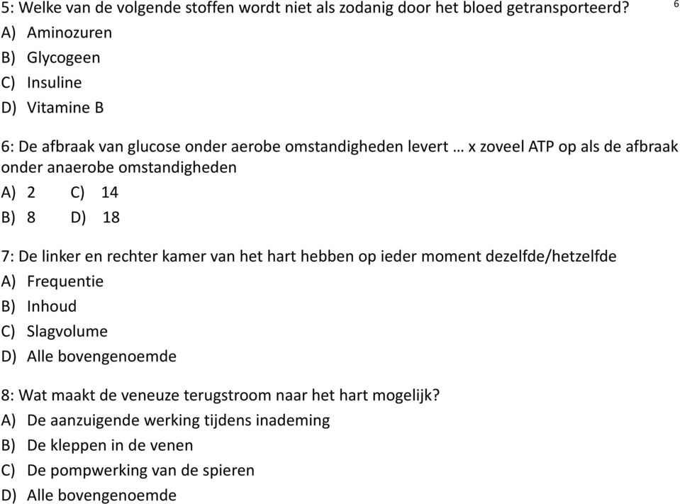 anaerobe omstandigheden A) 2 C) 14 B) 8 D) 18 7: De linker en rechter kamer van het hart hebben op ieder moment dezelfde/hetzelfde A) Frequentie B)