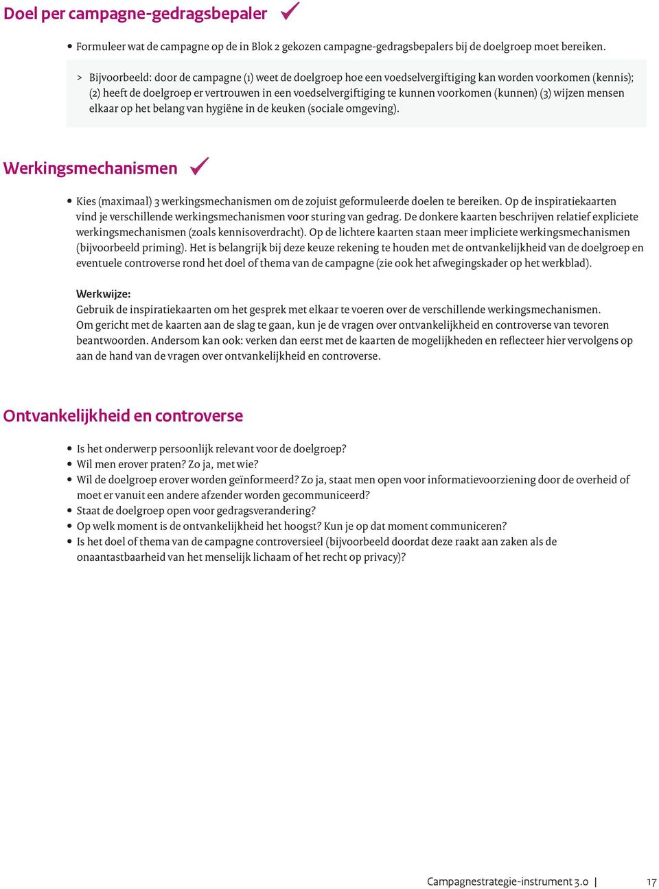 wijzen mensen elkaar op het belang van hygiëne in de keuken (sociale omgeving). Werkingsmechanismen Kies (maximaal) 3 werkingsmechanismen om de zojuist geformuleerde doelen te bereiken.