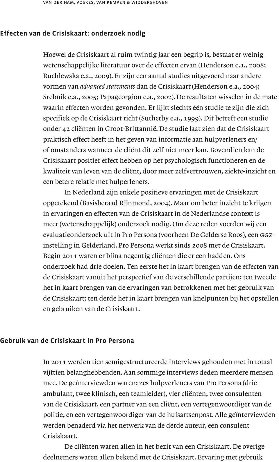 2005; Papageorgiou ea, 2002) De resultaten wisselen in de mate waarin effecten worden gevonden Er lijkt slechts één studie te zijn die zich specifiek op de Crisiskaart richt (Sutherby ea, 1999) Dit